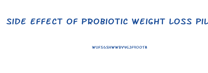 Side Effect Of Probiotic Weight Loss Pills