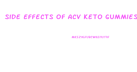 Side Effects Of Acv Keto Gummies