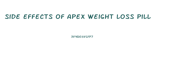 Side Effects Of Apex Weight Loss Pill