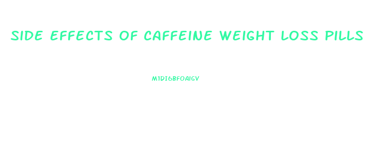 Side Effects Of Caffeine Weight Loss Pills