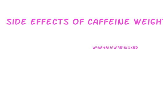 Side Effects Of Caffeine Weight Loss Pills
