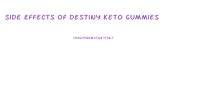 Side Effects Of Destiny Keto Gummies