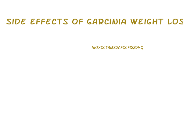 Side Effects Of Garcinia Weight Loss Pills