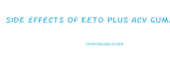 Side Effects Of Keto Plus Acv Gummies