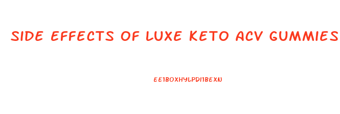 Side Effects Of Luxe Keto Acv Gummies