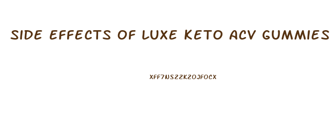 Side Effects Of Luxe Keto Acv Gummies