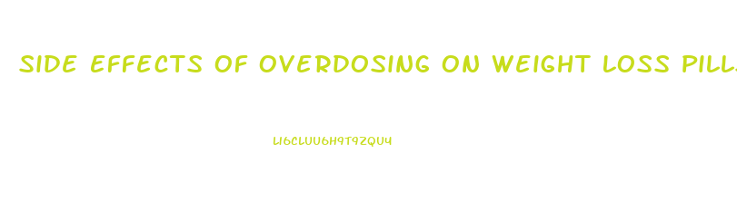 Side Effects Of Overdosing On Weight Loss Pills