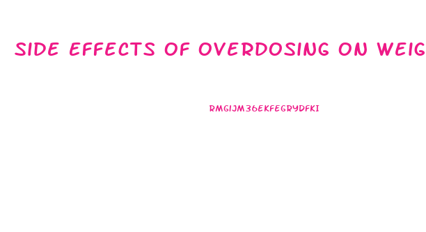 Side Effects Of Overdosing On Weight Loss Pills