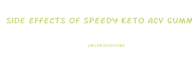 Side Effects Of Speedy Keto Acv Gummies