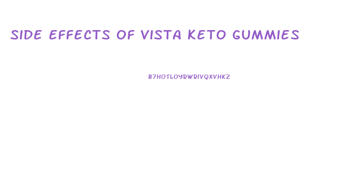 Side Effects Of Vista Keto Gummies