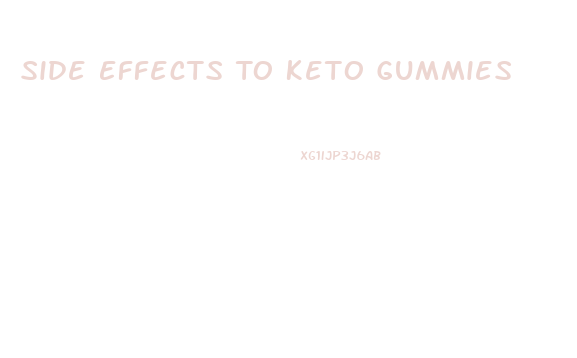 Side Effects To Keto Gummies