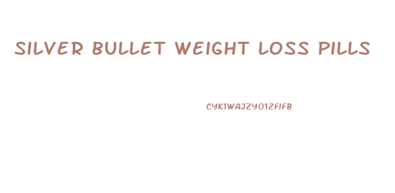 Silver Bullet Weight Loss Pills