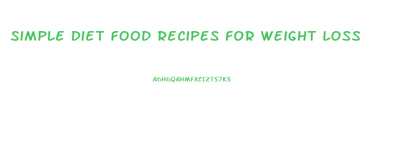 Simple Diet Food Recipes For Weight Loss