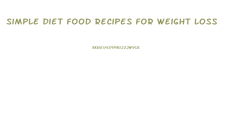 Simple Diet Food Recipes For Weight Loss