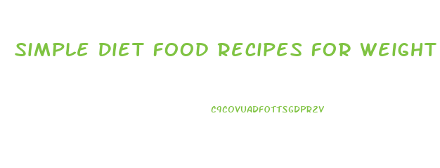 Simple Diet Food Recipes For Weight Loss