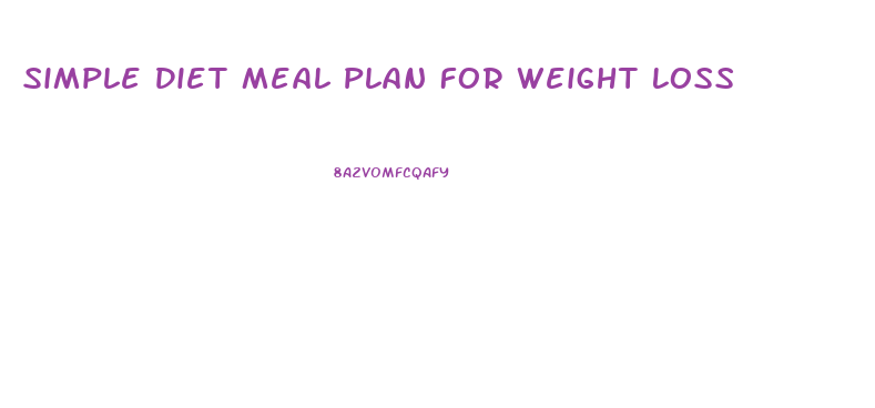Simple Diet Meal Plan For Weight Loss