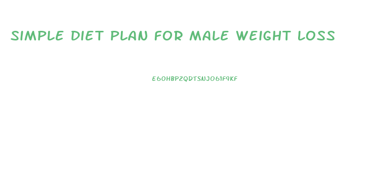 Simple Diet Plan For Male Weight Loss