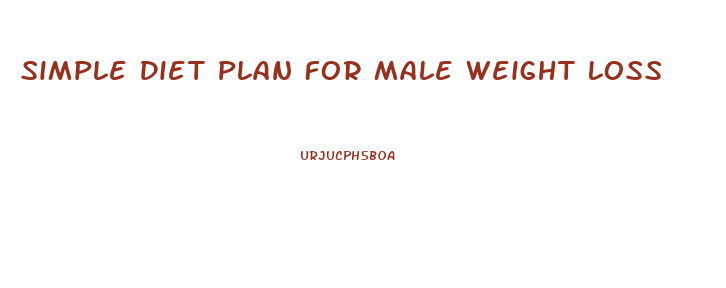 Simple Diet Plan For Male Weight Loss