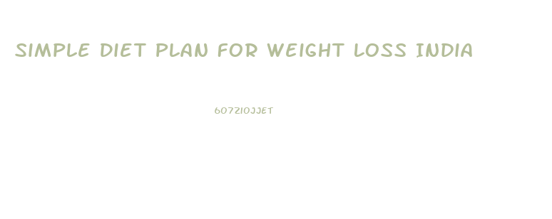 Simple Diet Plan For Weight Loss India