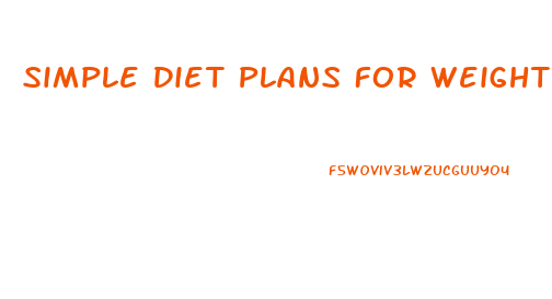 Simple Diet Plans For Weight Loss