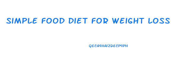 Simple Food Diet For Weight Loss