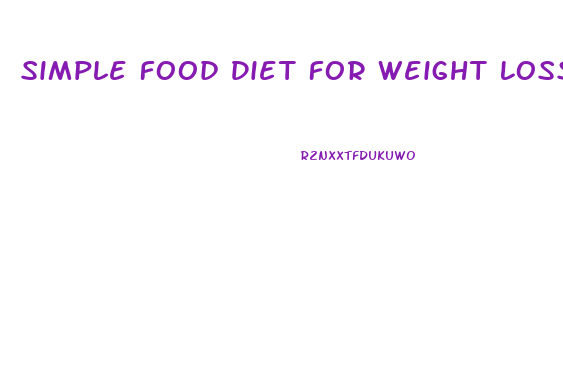 Simple Food Diet For Weight Loss