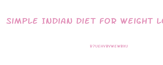Simple Indian Diet For Weight Loss