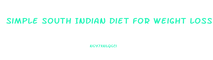 Simple South Indian Diet For Weight Loss