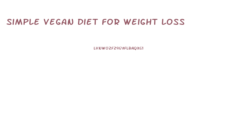 Simple Vegan Diet For Weight Loss