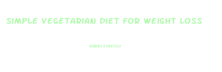 Simple Vegetarian Diet For Weight Loss
