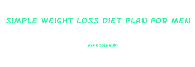 Simple Weight Loss Diet Plan For Men