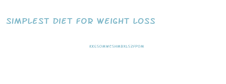 Simplest Diet For Weight Loss