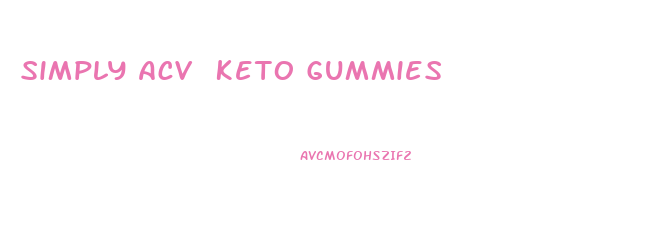 Simply Acv Keto Gummies