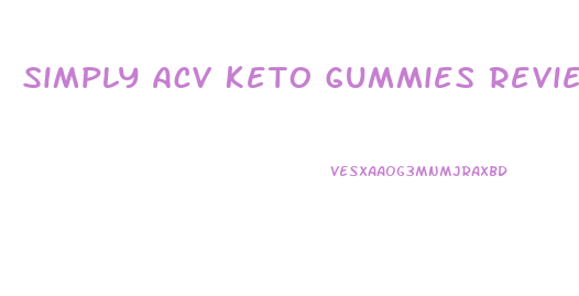 Simply Acv Keto Gummies Reviews