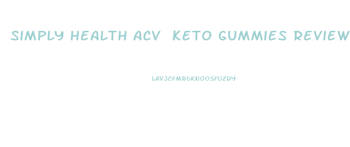 Simply Health Acv Keto Gummies Reviews