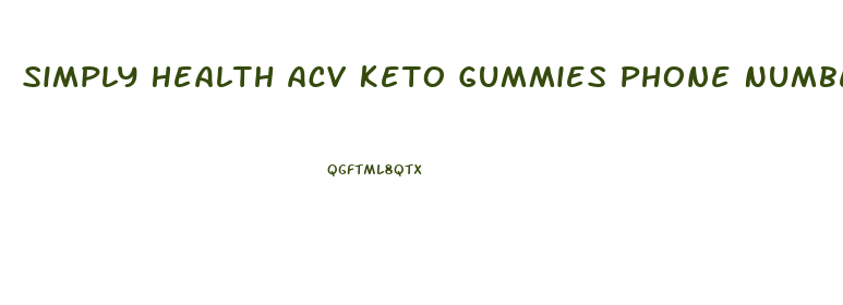 Simply Health Acv Keto Gummies Phone Number