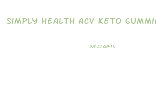 Simply Health Acv Keto Gummies Scam