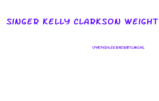 Singer Kelly Clarkson Weight Loss