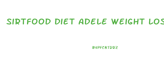 Sirtfood Diet Adele Weight Loss 2024