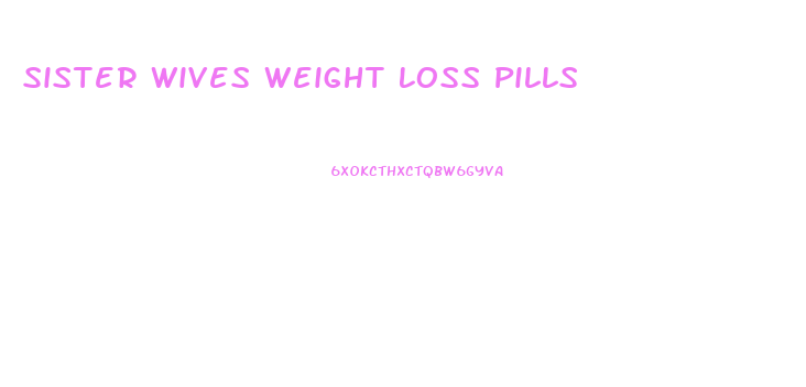 Sister Wives Weight Loss Pills