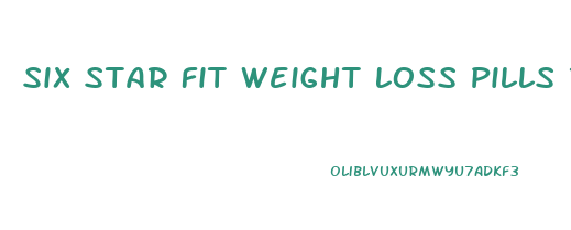 Six Star Fit Weight Loss Pills Reviews