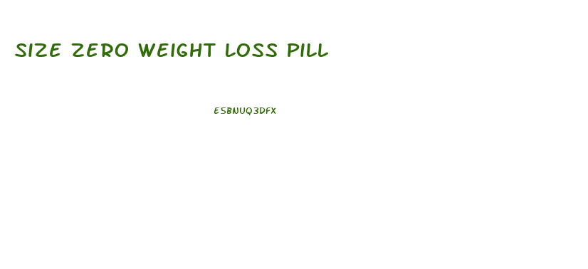 Size Zero Weight Loss Pill