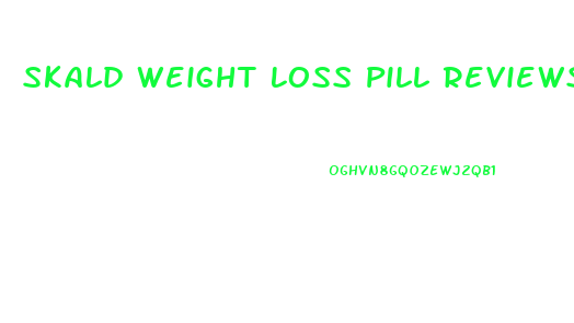 Skald Weight Loss Pill Reviews