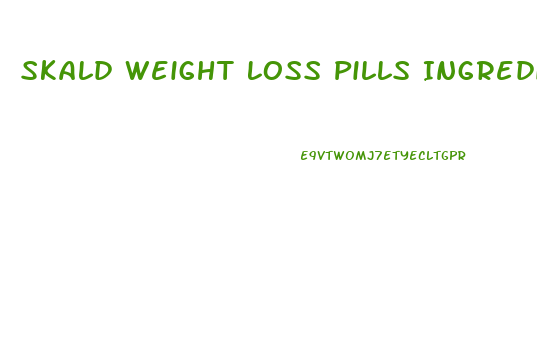 Skald Weight Loss Pills Ingredients