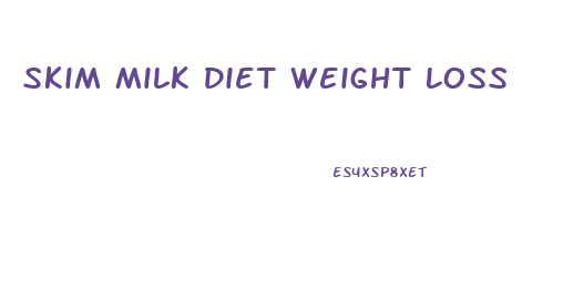 Skim Milk Diet Weight Loss