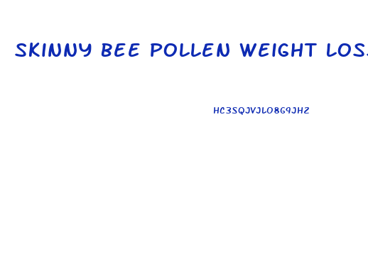 Skinny Bee Pollen Weight Loss Pills