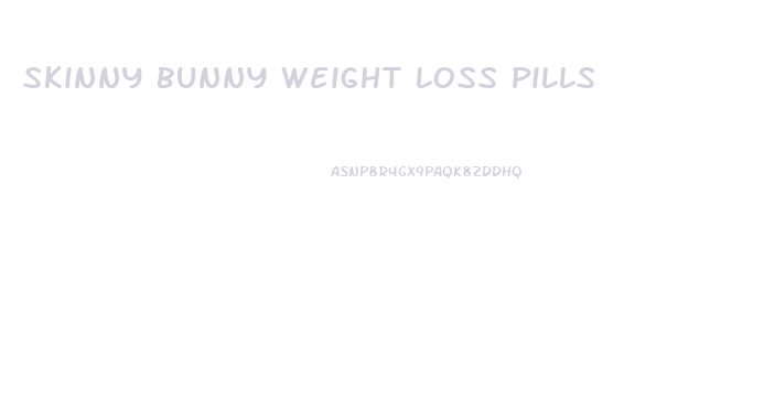 Skinny Bunny Weight Loss Pills