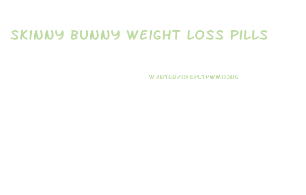 Skinny Bunny Weight Loss Pills